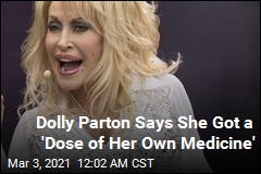 Dolly Parton Says She Got a &#39;Dose of Her Own Medicine&#39;