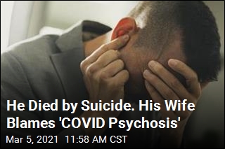 He Died by Suicide. His Wife Blames &#39;COVID Psychosis&#39;