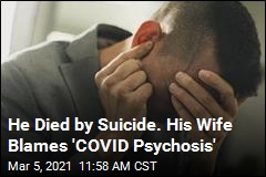 He Died by Suicide. His Wife Blames &#39;COVID Psychosis&#39;