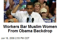 Workers Bar Muslim Women From Obama Backdrop