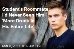 Student&#39;s Roommate: I&#39;d Never Seen Him &#39;More Drunk in His Entire Life&#39;