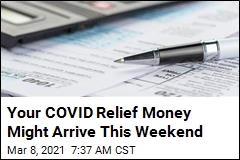 Your COVID Relief Money Might Arrive This Weekend