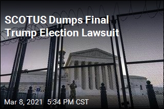 Supreme Court Tosses Trump&#39;s Final Election Lawsuit