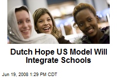 Dutch Hope US Model Will Integrate Schools