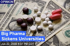 Big Pharma Sickens Universities