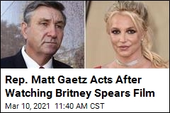 Rep. Matt Gaetz: Let&#39;s Get Britney Spears to Testify