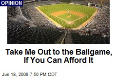 Take Me Out to the Ballgame, If You Can Afford It