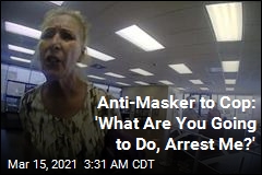 Ill-Advised Dare From Anti-Masker: &#39;What Are You Going to Do, Arrest Me?&#39;