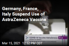 Germany, France, Italy Suspend Use of AstraZeneca Vaccine