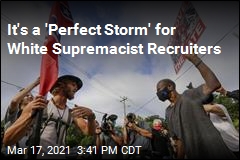 It&#39;s a &#39;Perfect Storm&#39; for White Supremacist Recruiters