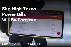 Sky-High Texas Power Bills Will Be Forgiven