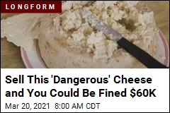 Sell This &#39;Dangerous&#39; Cheese and You Could Be Fined $60K