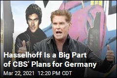 Hasselhoff Is a Big Part of CBS&#39; Plans for Germany