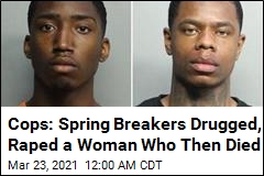 Cops: Spring Breakers Drugged, Raped a Woman Who Then Died