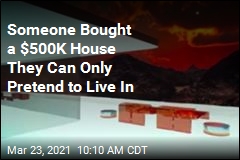 Someone Bought a $500K House They Can Only Pretend to Live In