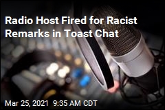 Radio Host Fired for Racist Remarks in Toast Chat