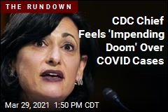 CDC Chief on New COVID Cases: &#39;I&#39;m Scared&#39;