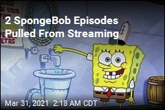 Streaming Services Pull 2 SpongeBob Episodes