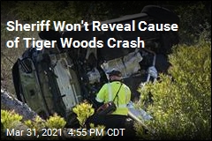 Sheriff Won&#39;t Reveal Cause of Tiger Woods Crash