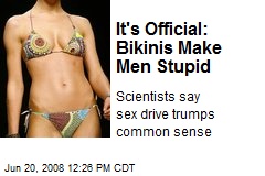 It's Official: Bikinis Make Men Stupid