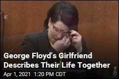 George Floyd&#39;s Girlfriend Describes Their Life Together