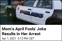 Mom&#39;s April Fools&#39; Joke Doesn&#39;t Amuse Police