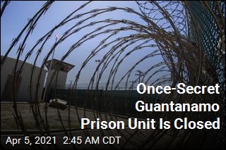 Once-Secret Guantanamo Prison Unit Is Closed