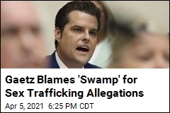 Gaetz Blames &#39;Swamp&#39; for Sex Trafficking Allegations