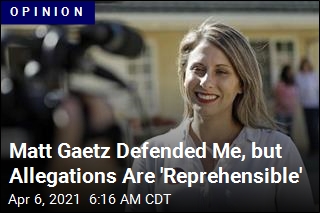 Matt Gaetz Defended Me, but Allegations Are &#39;Reprehensible&#39;