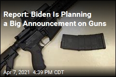 Report: Biden Is Planning a Big Announcement on Guns