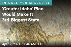 &#39;Greater Idaho&#39; Plan Would Make It 3rd-Biggest State