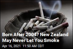 Born After 2004? New Zealand May Never Let You Smoke