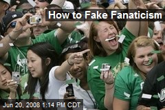 How to Fake Fanaticism