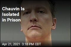 Chauvin Is Isolated in Prison