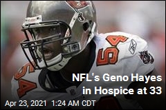 NFL&#39;s Geno Hayes in Hospice at 33