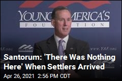 Santorum: &#39;There Was Nothing Here&#39; When Settlers Arrived