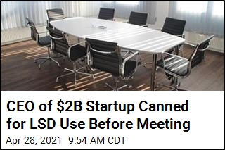 CEO of $2B Startup Canned for LSD Use Before Meeting