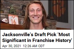 Jacksonville&#39;s Draft Pick &#39;Maybe Most Significant in Franchise History&#39;
