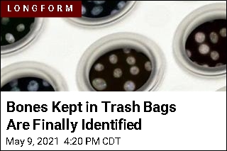 Bones Kept in Trash Bags Are Finally Identified