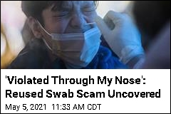 &#39;Violated Through My Nose&#39;: Reused Swab Scam Uncovered