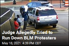 Judge Accused of Trying to Hit BLM Protesters With Car