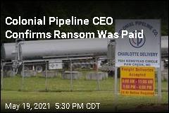 Colonial Pipeline CEO Confirms Ransom Was Paid