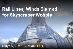 Rail Lines, Winds Blamed for Skyscraper Wobble