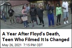 A Year After Floyd&#39;s Death, Teen Who Filmed It Is Changed