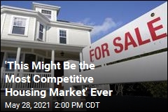 &#39;This Might Be the Most Competitive Housing Market&#39; Ever