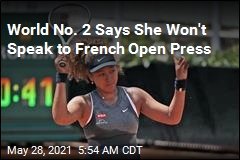 World No. 2 Says She Won&#39;t Speak to French Open Press
