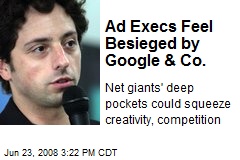 Ad Execs Feel Besieged by Google &amp; Co.