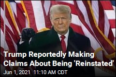 NYT : Trump Telling People He&#39;ll Be &#39;Reinstated&#39;