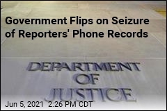 Government Flips on Seizure of Reporters&#39; Phone Records