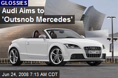 Audi Aims to 'Outsnob Mercedes'